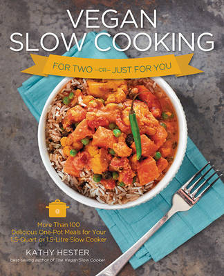 Vegan Slow Cooking for Two or Just for You - Kathy Hester