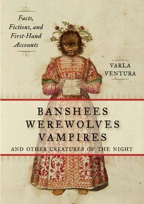 Banshees, Werewolves, Vampires, and Other Creatures of the Night - Varla Ventura