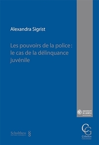 Les pouvoirs de la police: le cas de la déliquance juvénile - Alexandra Sigrist