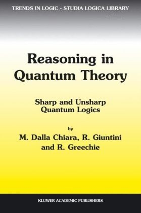 Reasoning in Quantum Theory -  Maria Luisa Dalla Chiara,  Roberto Giuntini,  Richard Greechie