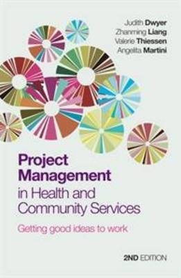 Project Management in Health and Community Services - Judith Dwyer, Zhanming Liang, Valerie Thiessen, Angelita Martini