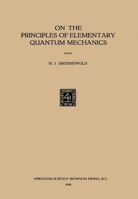 On the Principles of Elementary Quantum Mechanics -  Hilbrand Johannes Groenewold