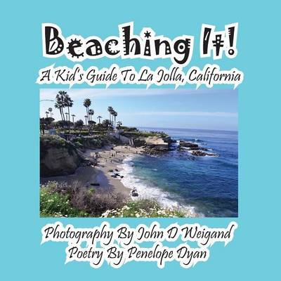 Beaching It! a Kid's Guide to La Jolla, California - Penelope Dyan, John Weigand