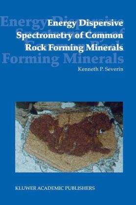 Energy Dispersive Spectrometry of Common Rock Forming Minerals -  Kenneth P. Severin