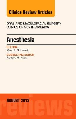 Anesthesia, An Issue of Oral and Maxillofacial Surgery Clinics - Paul J. Schwartz