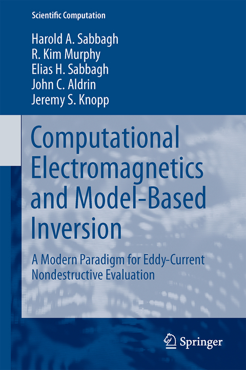 Computational Electromagnetics and Model-Based Inversion - Harold A Sabbagh, R. Kim Murphy, Elias H. Sabbagh, John C. Aldrin, Jeremy S Knopp