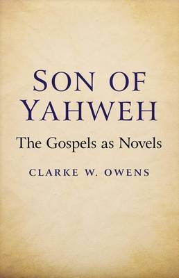 Son of Yahweh – The Gospels as Novels - Clarke Owens