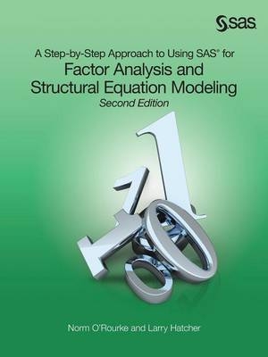 A Step-by-Step Approach to Using SAS for Factor Analysis and Structural Equation Modeling, Second Edition - Norm O'Rourke, Larry Hatcher