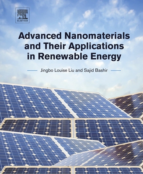 Advanced Nanomaterials and Their Applications in Renewable Energy -  Sajid Bashir,  Jingbo Louise Liu