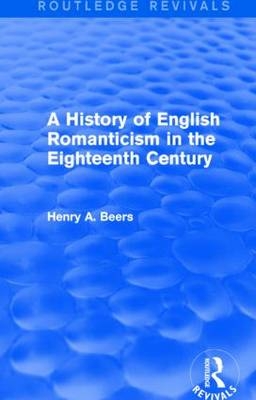 History of English Romanticism in the Eighteenth Century (Routledge Revivals) -  Henry A. Beers