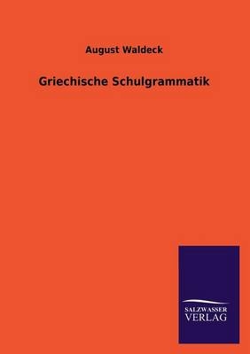 Griechische Schulgrammatik - August Waldeck