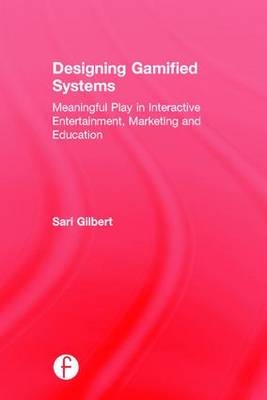 Designing Gamified Systems -  Sari Gilbert