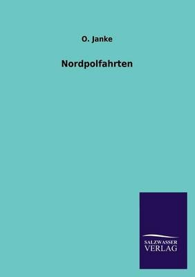 Nordpolfahrten - O. Janke