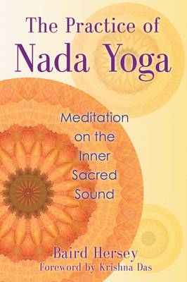 The Practice of Nada Yoga - Baird Hersey