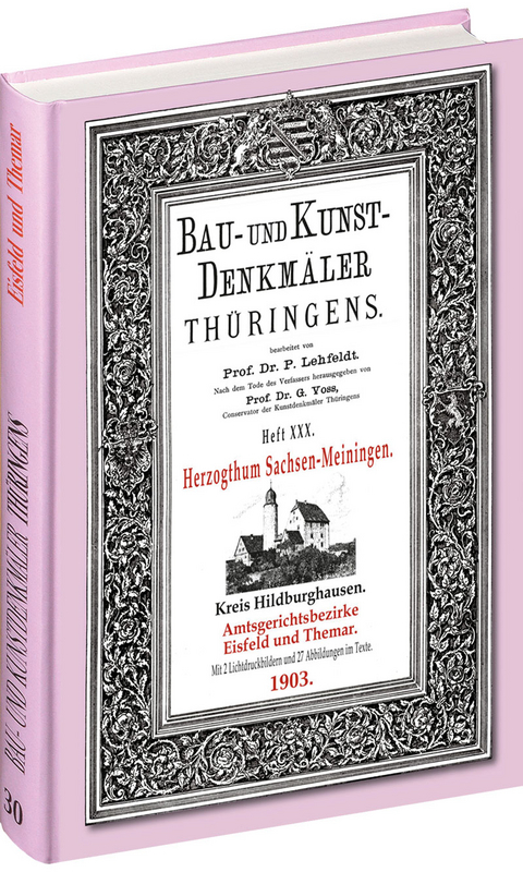 [HEFT 30] Bau- und Kunstdenkmäler Thüringens. Amtsgerichtsbezirke EISFELD und THEMAR 1903 - Paul Lehfeldt, Georg Voss