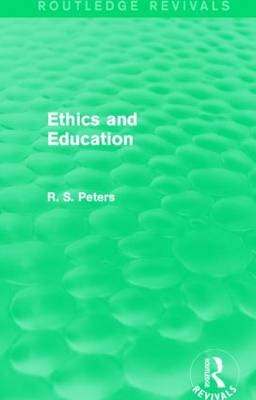 Ethics and Education (Routledge Revivals) -  R. S. Peters