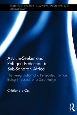 Asylum-Seeker and Refugee Protection in Sub-Saharan Africa - Geneva Cristiano (Graduate Institute of International and Development Studies  Switzerland) d’Orsi