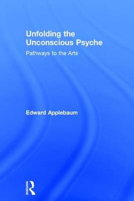 Unfolding the Unconscious Psyche - USA) Applebaum Edward (University of Houston