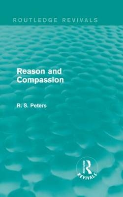 Reason and Compassion (Routledge Revivals) -  R. S. Peters