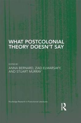 What Postcolonial Theory Doesn''t Say - 