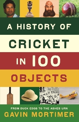 A History of Cricket in 100 Objects - Gavin Mortimer