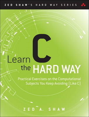 Learn C the Hard Way -  Zed A. Shaw