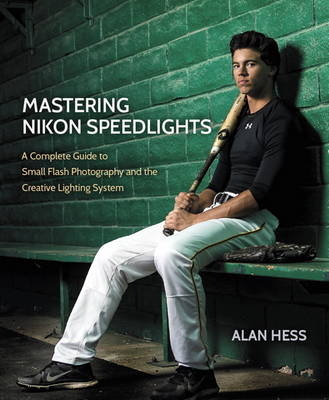 Mastering Nikon Speedlights -  Alan Hess