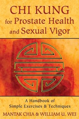Chi Kung for Prostate Health and Sexual Vigor - Mantak Chia, William U. Wei