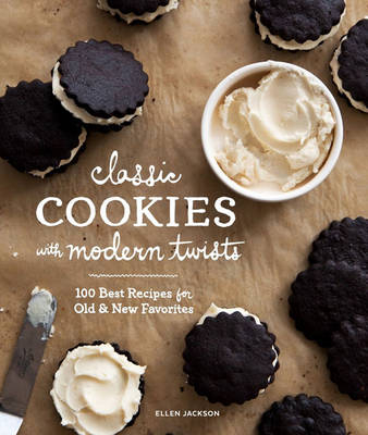 Classic Cookies with Modern Twists -  Ellen Jackson