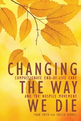 Changing the Way We Die - Fran Smith, Sheila Himmel