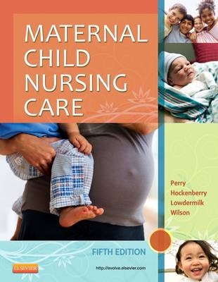 Maternal Child Nursing Care - Shannon E. Perry, Marilyn J. Hockenberry, Deitra Leonard Lowdermilk, David Wilson