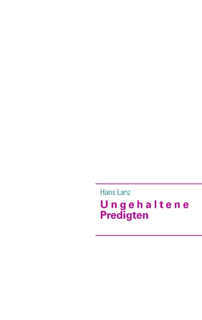 Ungehaltene Predigten - Hans Lanz