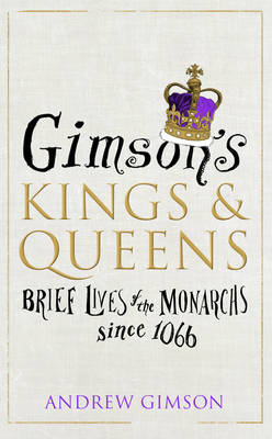 Gimson s Kings and Queens -  Andrew Gimson