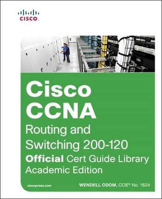 CCNA Routing and Switching 200-120 Official Cert Guide Library, Academic Edition - Wendell Odom