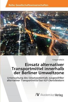Einsatz alternativer Transportmittel innerhalb der Berliner Umweltzone - Gregor Schulz