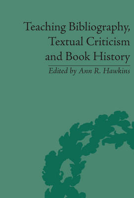 Teaching Bibliography, Textual Criticism, and Book History -  Ann R Hawkins