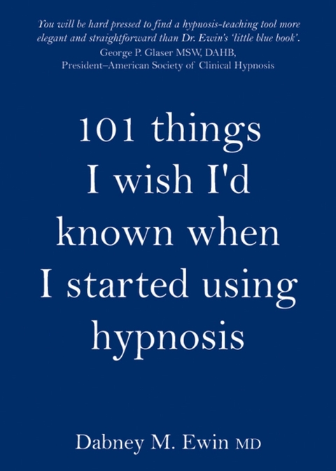 101 Things I Wish I'd Known When I Started Using Hypnosis -  Dabney Ewin