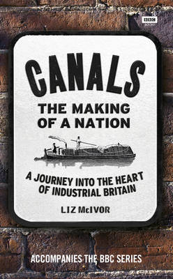 Canals: The Making of a Nation -  Liz McIvor