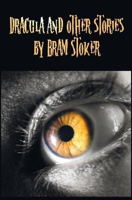 Dracula and Other Stories by Bram Stoker. (Complete and Unabridged). Includes Dracula, The Jewel of Seven Stars, The Man (aka - Bram Stoker
