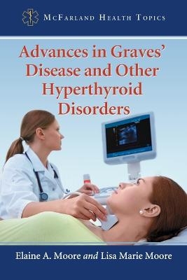Advances in Graves' Disease and Other Hyperthyroid Disorders - Elaine A. Moore, Lisa Marie Moore
