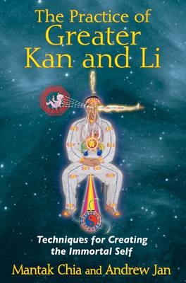 The Practice of Greater Kan and Li - Mantak Chia, Andrew Jan