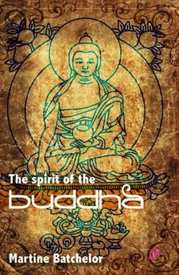 The Spirit of the Buddha - Martine Batchelor