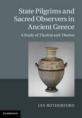 State Pilgrims and Sacred Observers in Ancient Greece - Ian Rutherford