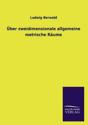 Ãber zweidimensionale allgemeine metrische RÃ¤ume - Ludwig Berwald
