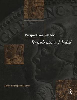 Perspectives on the Renaissance Medal -  Stephen K. Scher