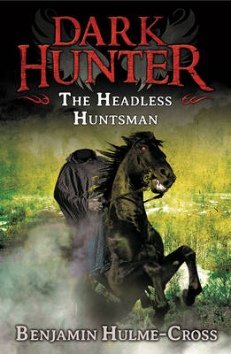 The Headless Huntsman (Dark Hunter 8) -  Mr Benjamin Hulme-Cross