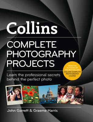 Collins Complete Photography Projects - John Garrett, Graeme Harris