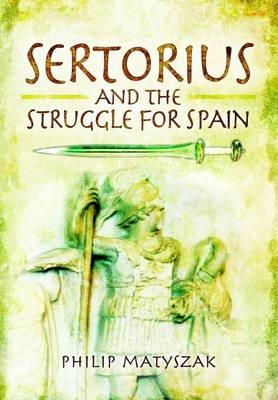 Sertorious and the Struggle for Spain - Philip Matyszak
