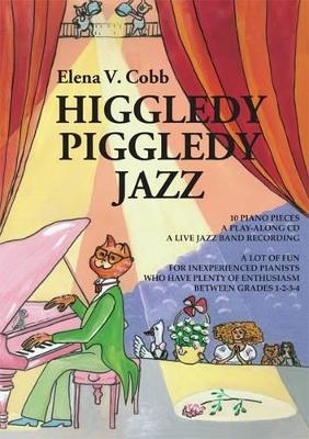 Higgledy Piggledy Jazz: For Piano with a Play Along CD Grades 1-2-3 - Elena Cobb