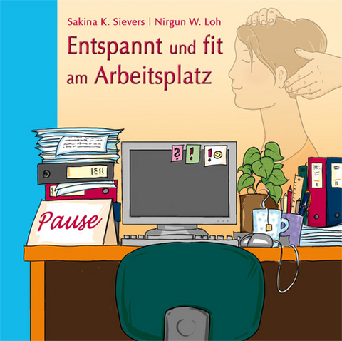 Entspannt und fit am Arbeitsplatz - Sakina K. Sievers, Nirgun W. Loh